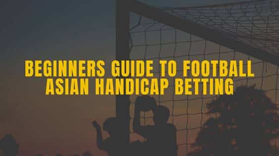 Beginners Guide to Football Asian Handicap Betting