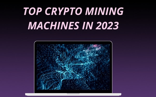 Top Crypto Mining Machines in 2023
