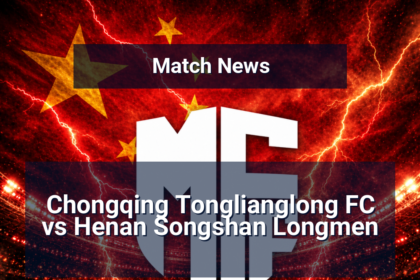 Chongqing Tonglianglong FC vs Henan Songshan Longmen