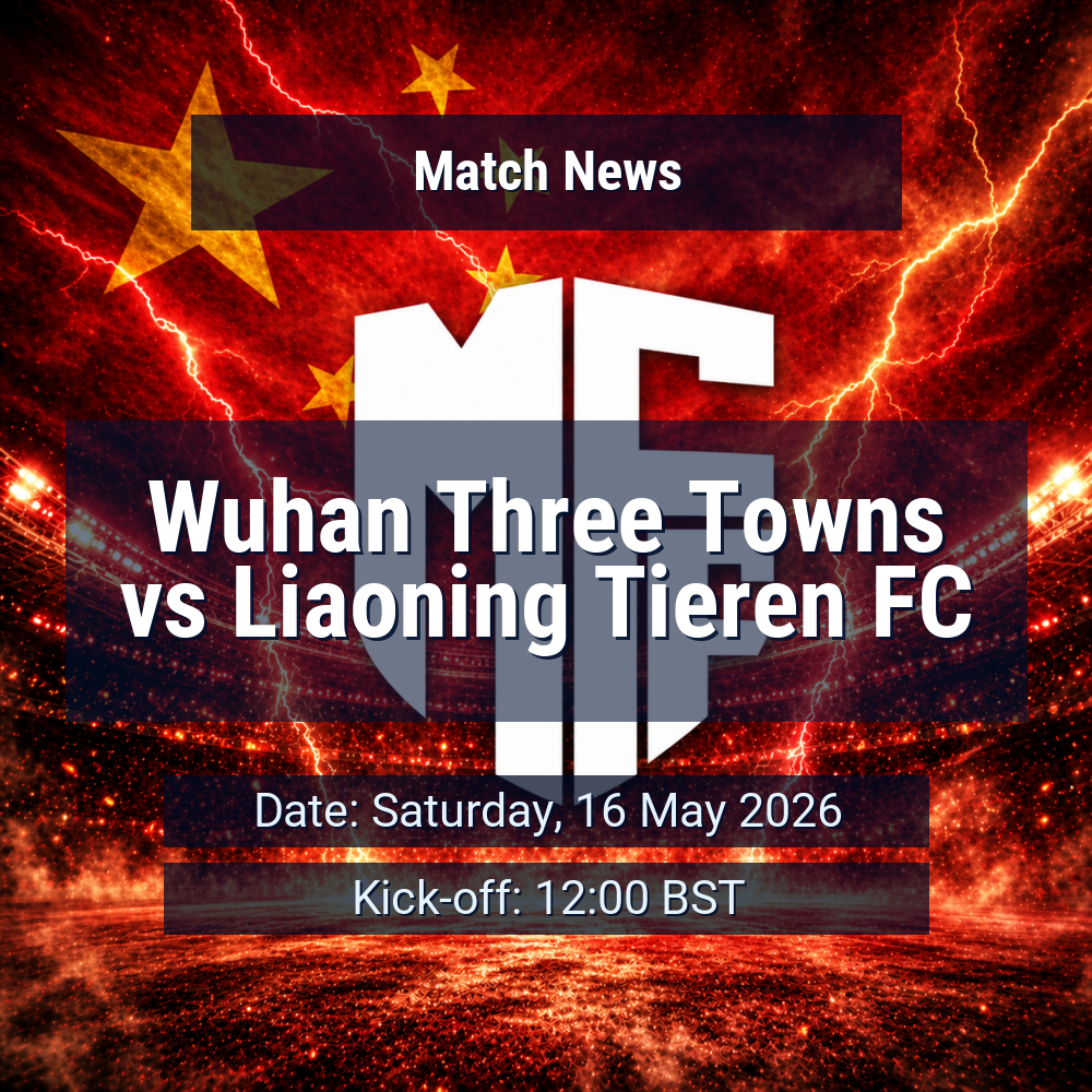 Wuhan Three Towns vs Liaoning Tieren FC