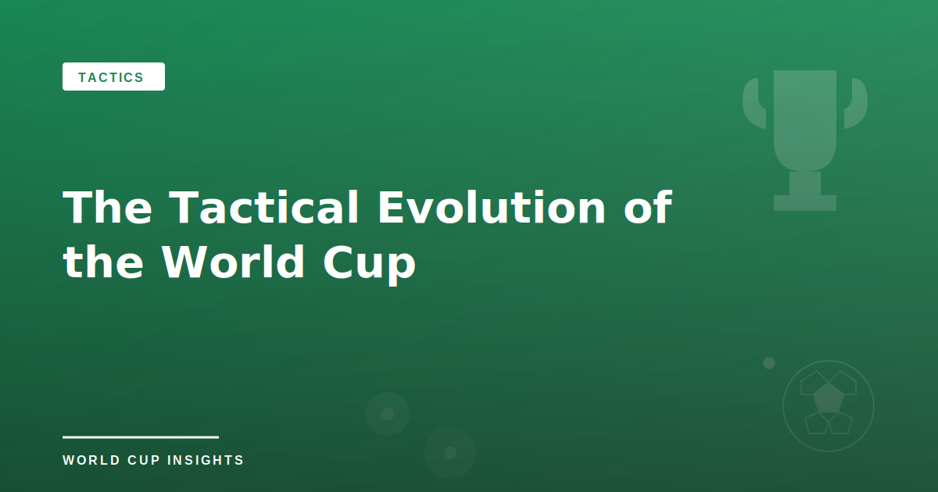The Tactical Evolution of the World Cup